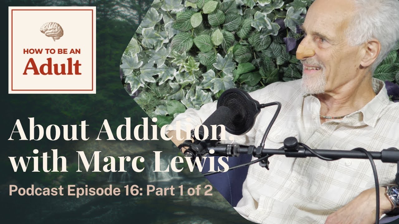 About Addiction, with Marc Lewis, Ph.D. (Ep. 16, pt. 1 of 2)