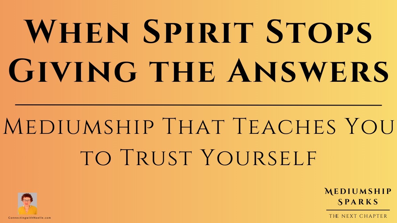 When Spirit Stops Giving the Answers - Mediumship That Teaches You to Trust Yourself
