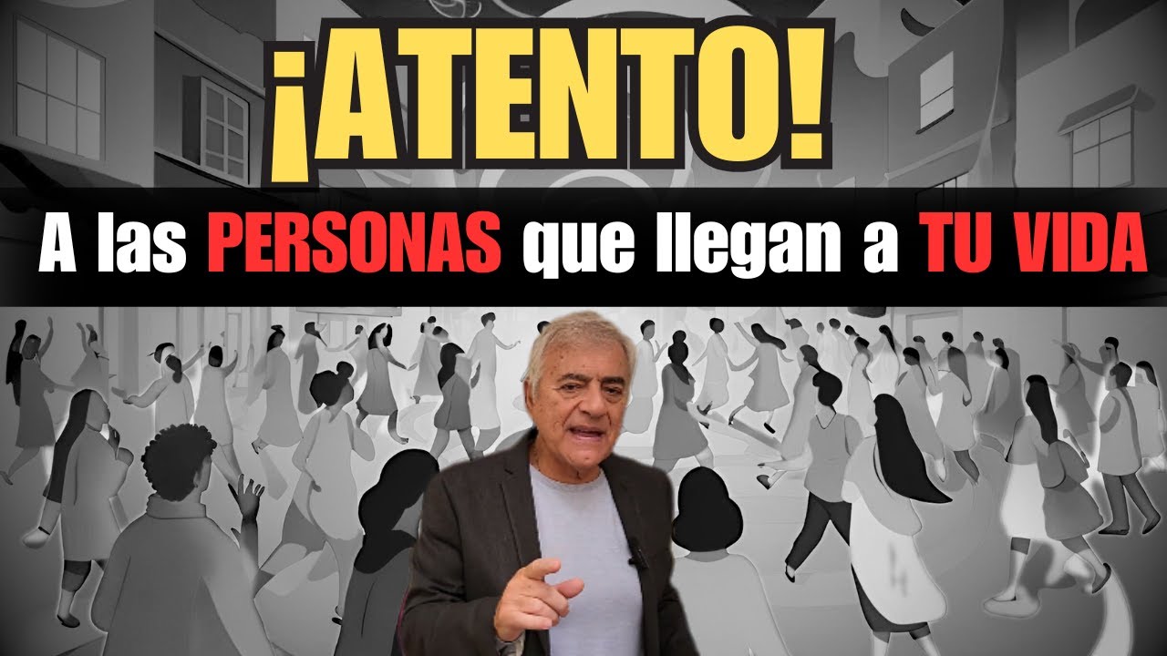 ¡ATENTO! a las PERSONAS que llegan a TU VIDA