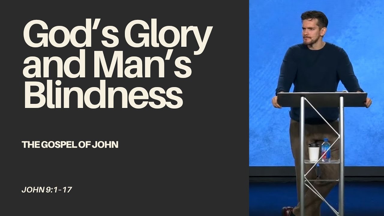“God’s Glory and Man’s Blindness.” (John 9:1–17) – Jonny Ardavanis