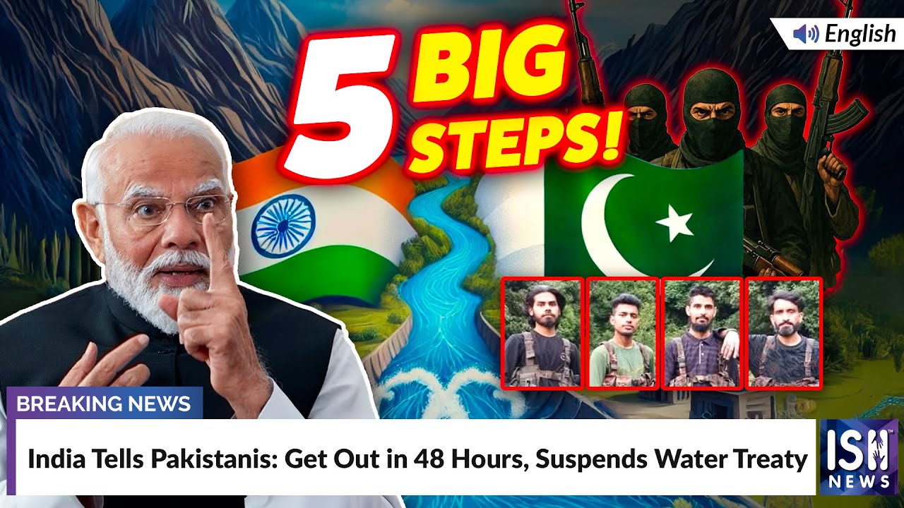 India Tells Pakistan: Get Out in 48 Hours, Suspends Water Treaty | ISH News
