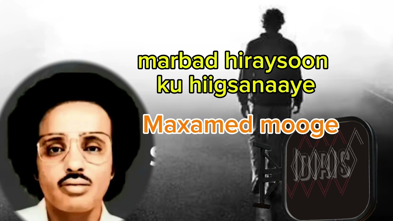 Marbaad hiraysoo ku hiigsanaye /Maxamed mooge 