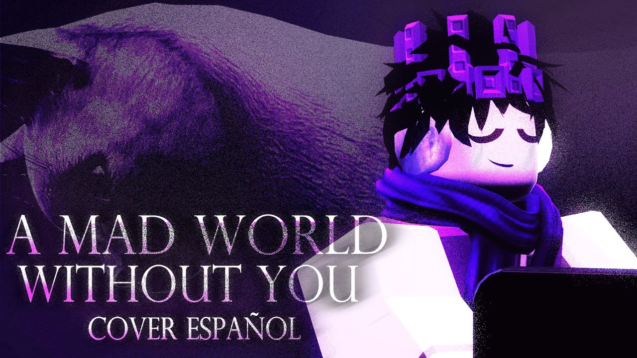 A MAD WORLD WITHOUT YOU - COVER ESPAÑOL | (100K Suscriptores)