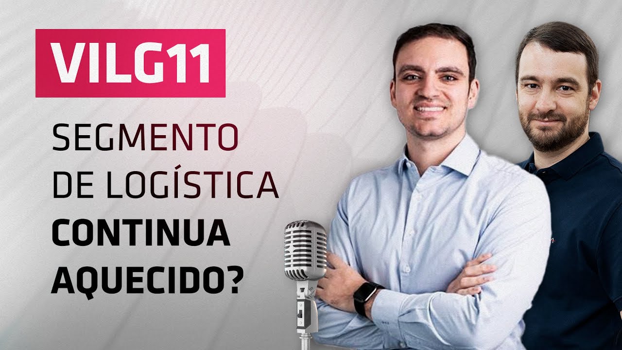 VILG11 | Confira a visão do gestor do VINCI Logística