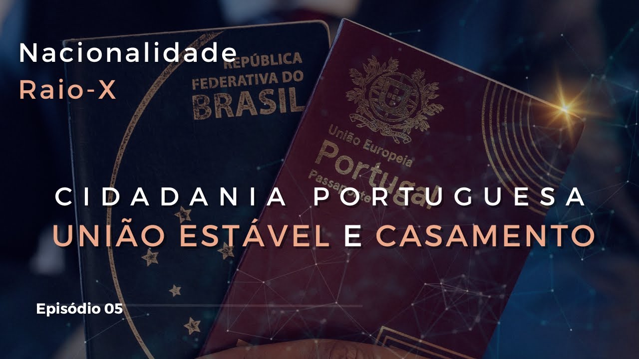 Cidadania Portuguesa UNIÃO ESTÁVEL e CASAMENTO | Nacionalidade Raio-X (EP. 5)