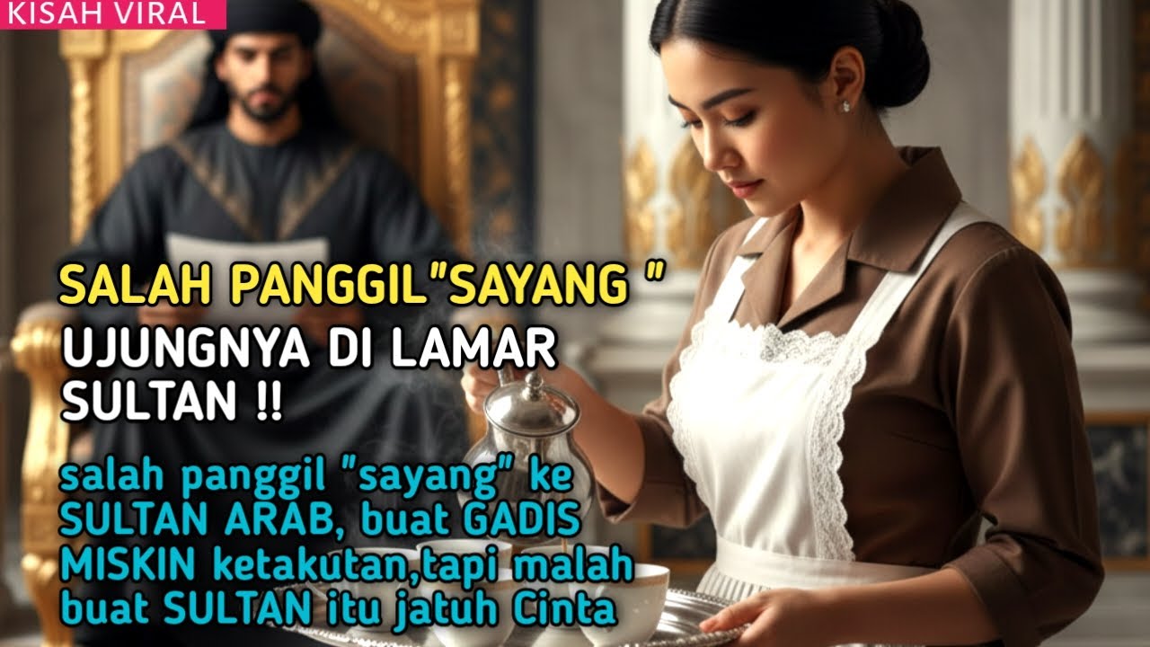 DINIKAHI SULTAN ARAB AKIBAT SALAH PANGGIL SAYANG GADIS MISKIN INI PUN KETAKUTAN