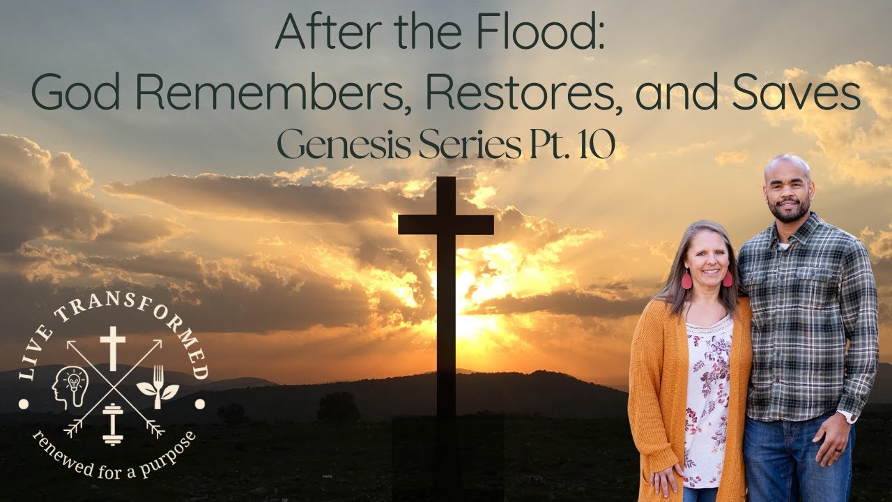 After the Flood: God Remembers, Restores, and Saves; Genesis Pt. 10