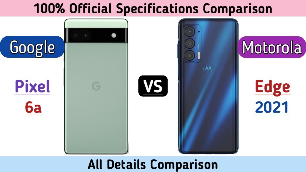 Google Pixel 6a Vs Motorola Edge 2021