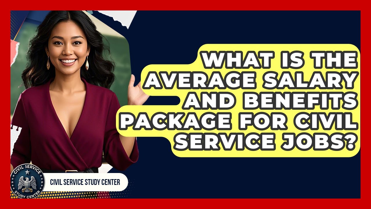 What Is the Average Salary and Benefits Package for Civil Service Jobs? | Civil Service Study Center