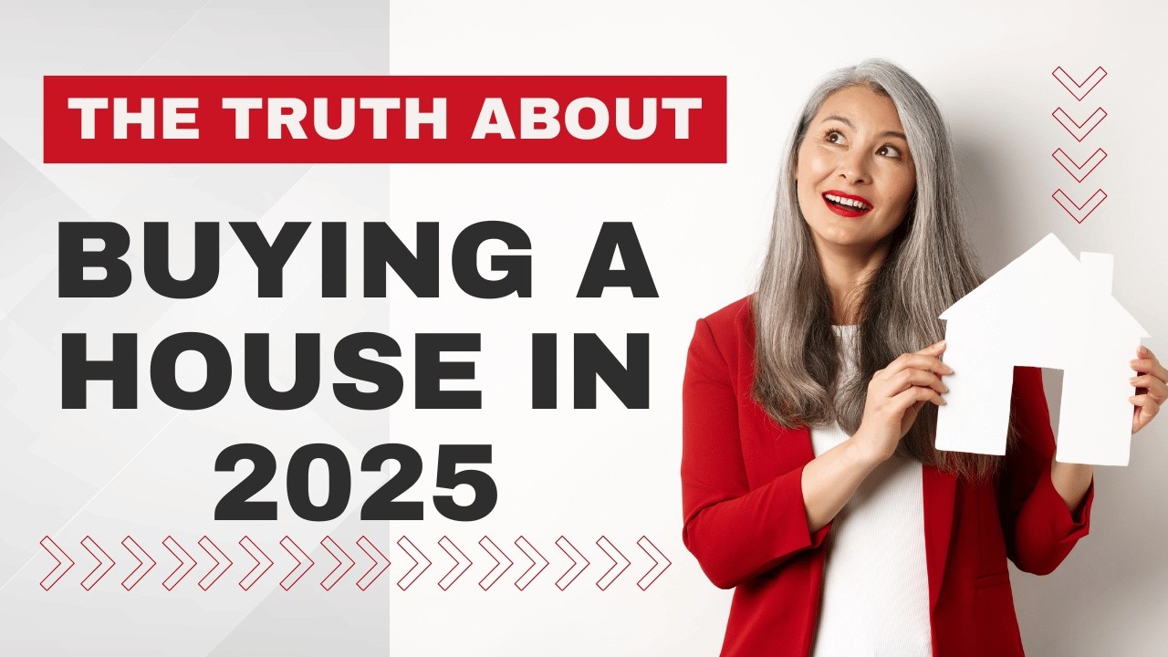 The Truth About Buying a House in 2025
