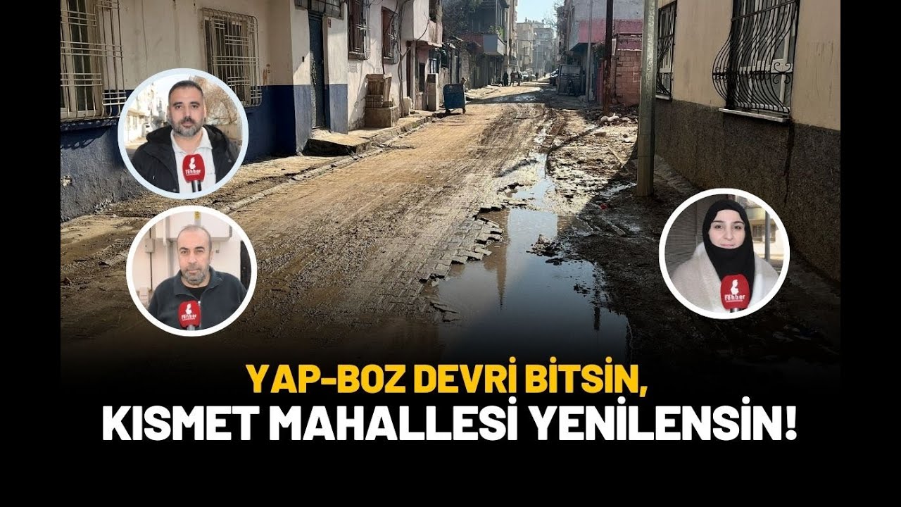 Yap Boz Devri Bitsin, Kısmet Mahallesi Yenilensin!