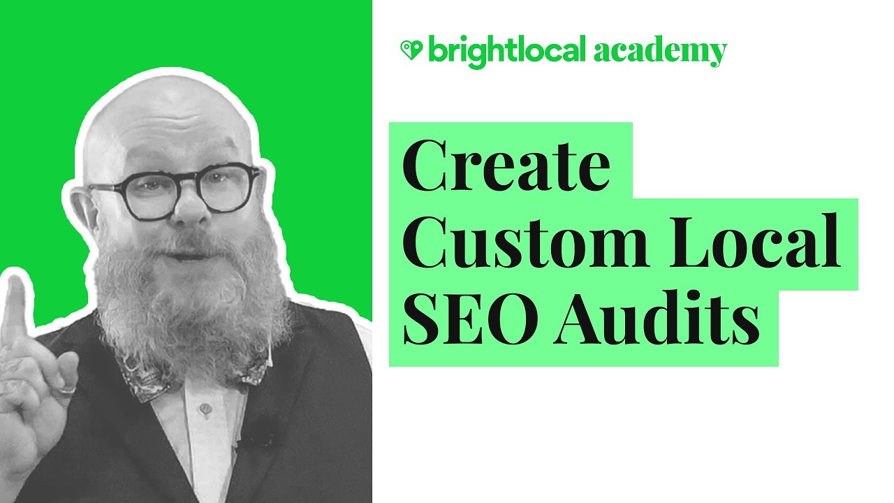 Create Custom Local SEO Audits | BrightLocal Academy Course Promo