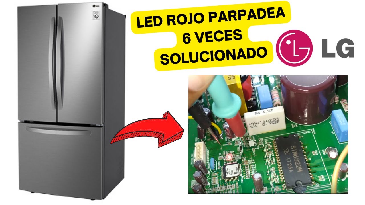 ¿Por que? La tarjeta de Refrigerador LG Inverter Destella 6 veces, solución rápida y económica.