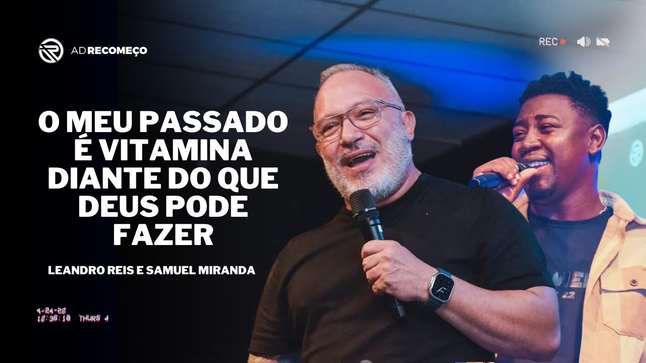 O MEU PASSADO É VITAMINA DIANTE DO QUE DEUS PODE FAZER | SAMUEL MIRANDA + LEANDRO REIS