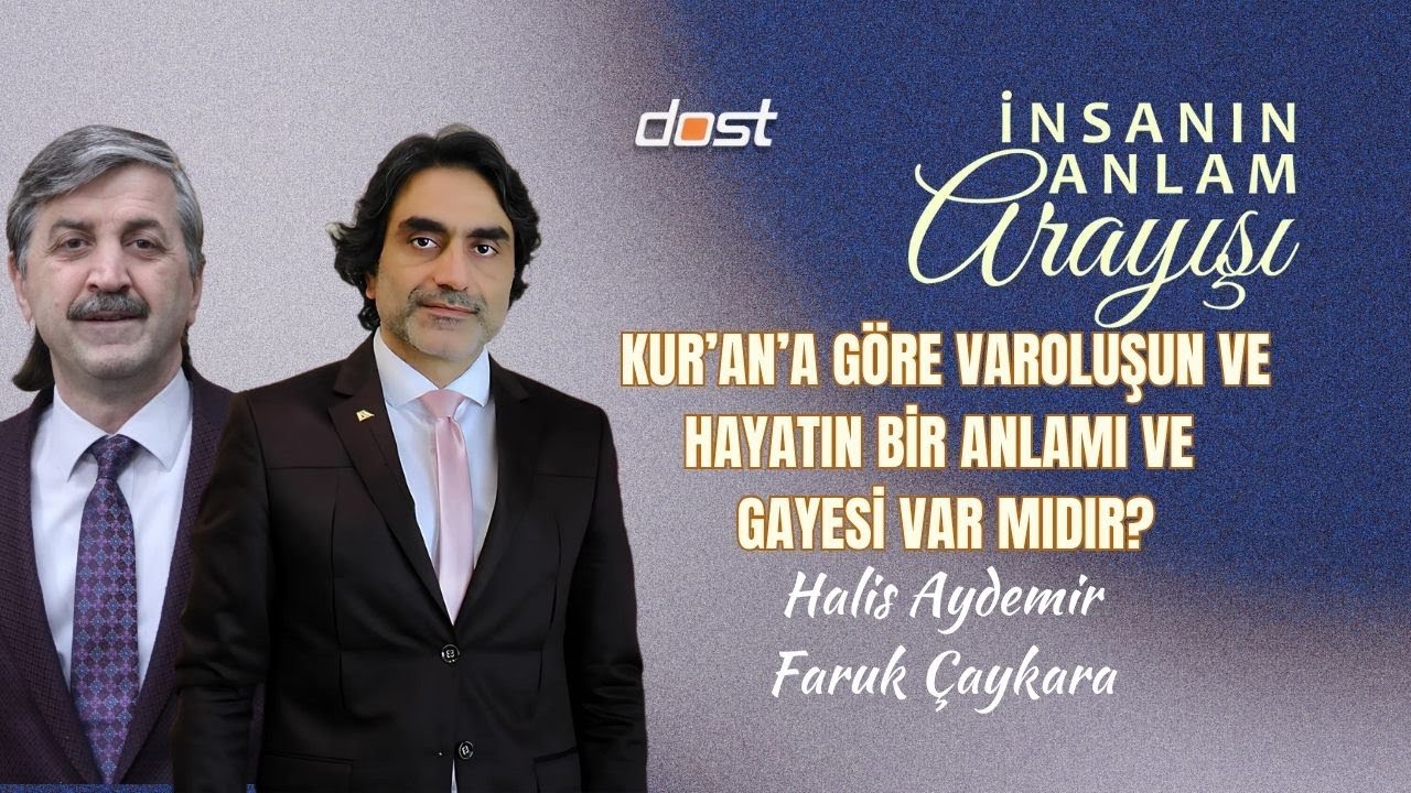 İnsanın Anlam Arayışı16. Bölüm  Kur’an’a göre varoluşun ve hayatın bir anlamı ve gayesi var mıdır?