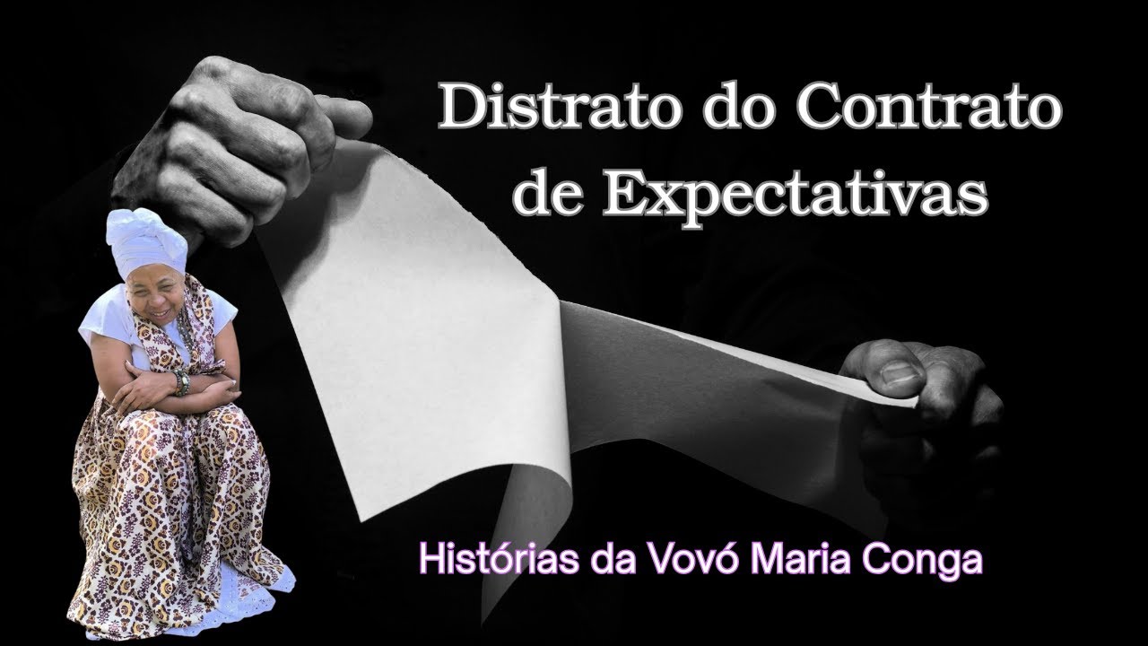 Distrato do Contrato de Expectativas - Hist&oacute;rias da Vov&oacute; Maria Conga