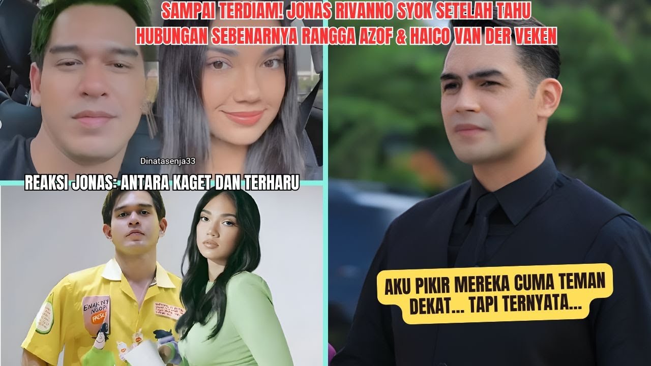 Sampai Terdiam! Jonas Rivanno Syok Setelah Tahu Hubungan Sebenarnya Rangga Azof & Haico Van der Veke