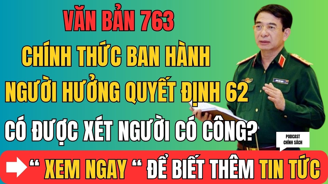 TIN MỚI NHẤT: Văn bản 763 chính thức ban hành – Người hưởng Quyết định 62 có được xét người có công?