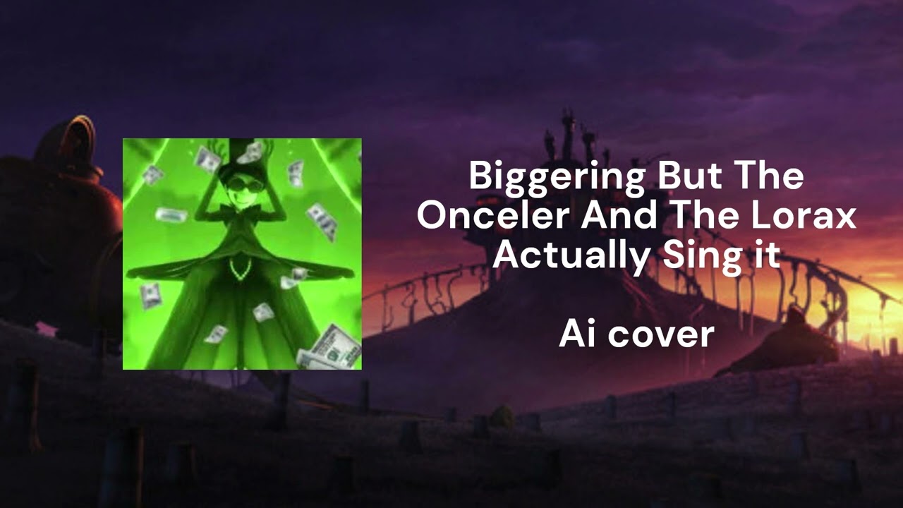 Biggering but the onceler and lorax actually sing it (Ai Cover)
