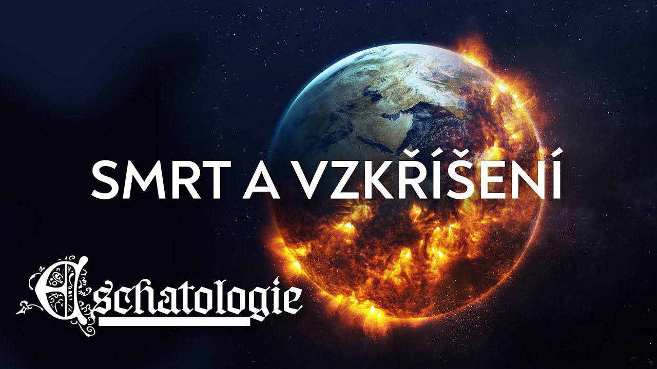 #10 Smrt, vzkř&iacute;&scaron;en&iacute;, peklo a nebe | Eschatologie