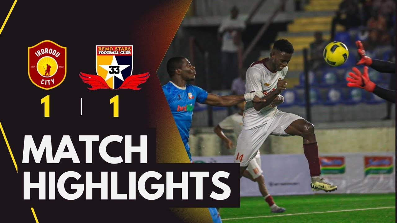 Highlights |  Ikorodu City 1-1 Remo Stars | NPFL25 MD 17