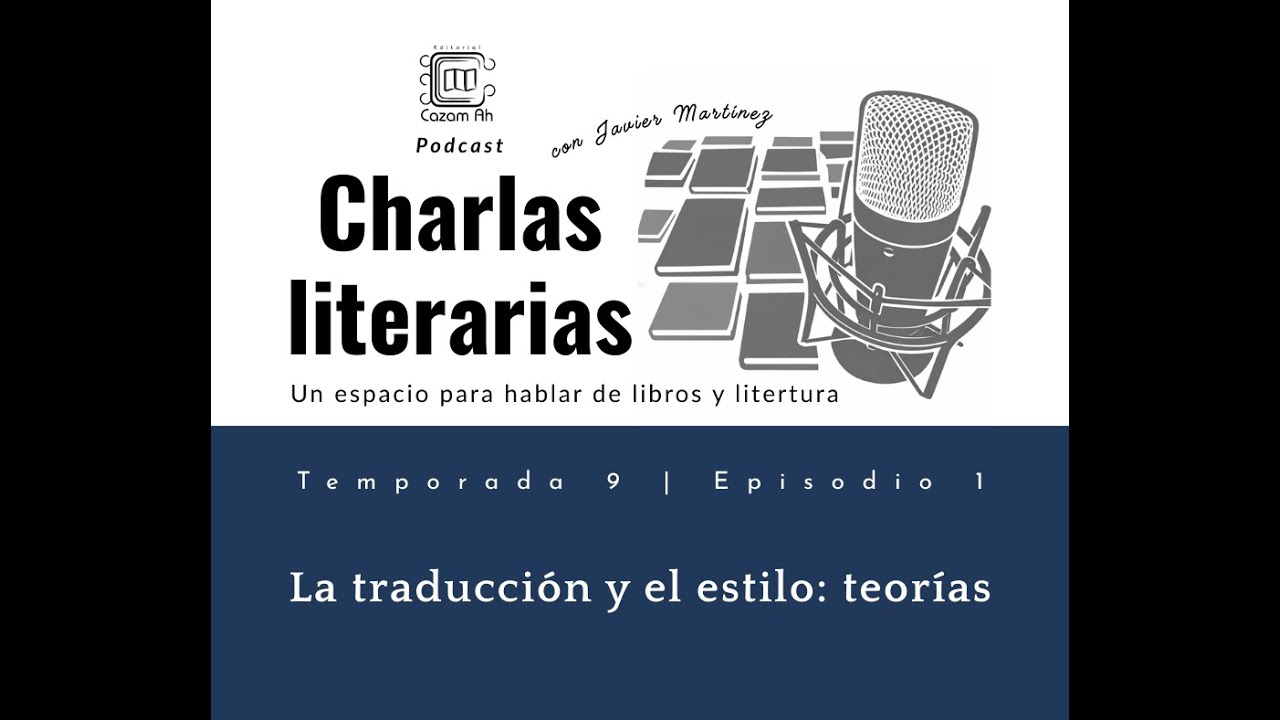 Charlas literarias: T9E1 | La traducción y el estilo: teorías