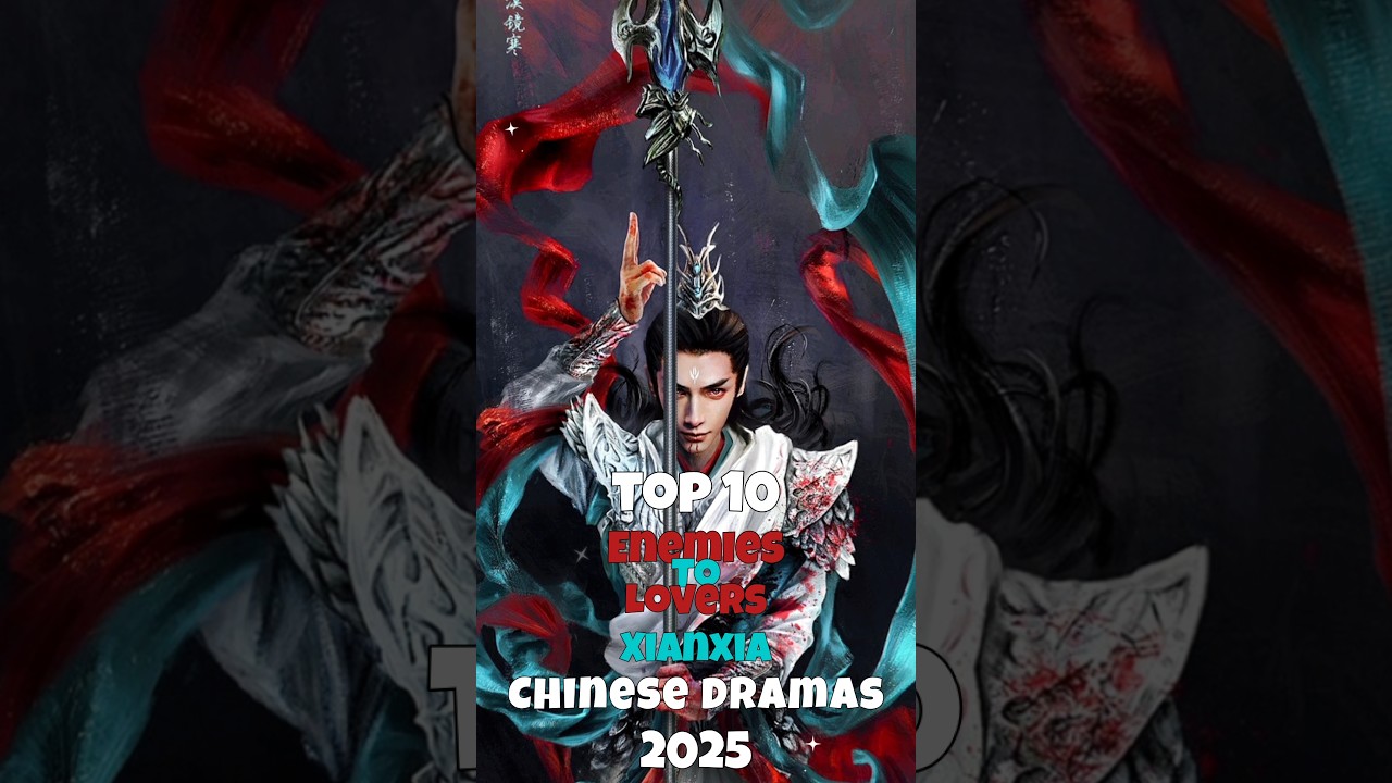 Top 10 Enemies To Lovers Xianxia Chinese Dramas 2025 #cdrama #xianxia #dramalist #top10 #fyp