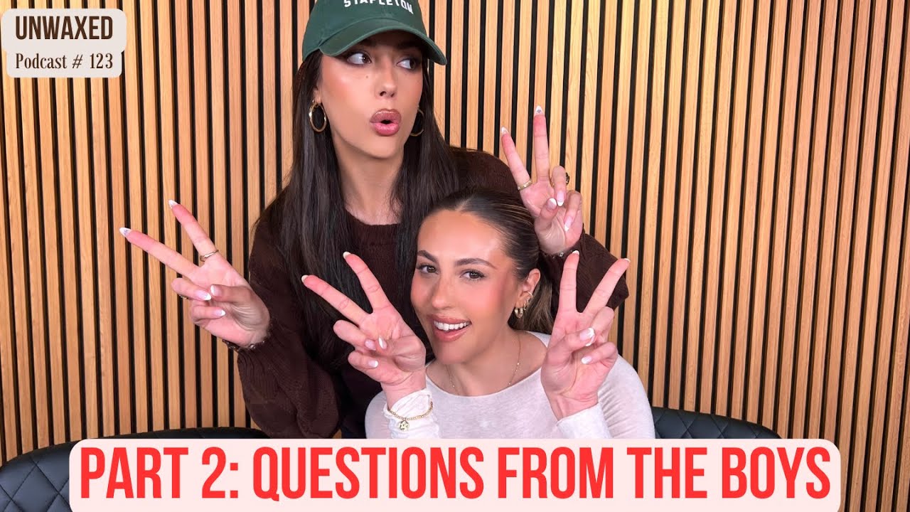 Part 2: Questions From the Boys | Ep. 123 | Unwaxed Podcast