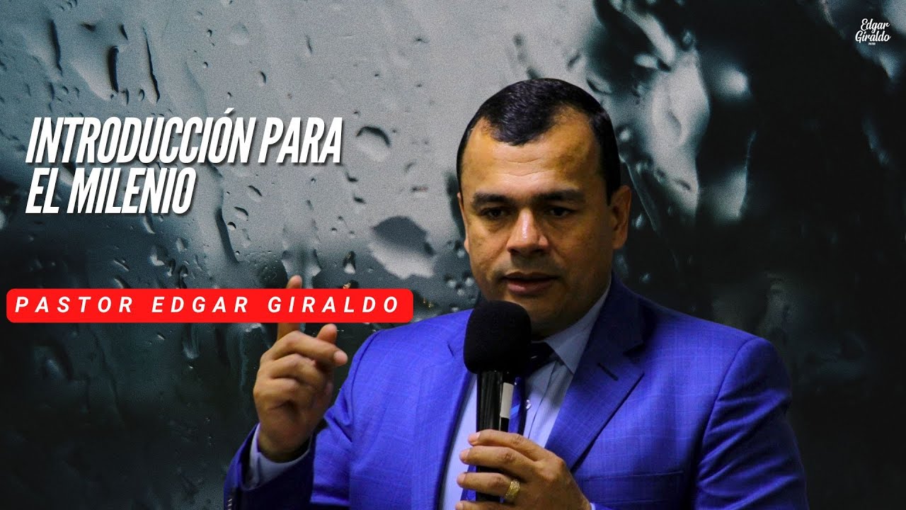 Pastor Edgar Giraldo -  Introducción para el Milenio