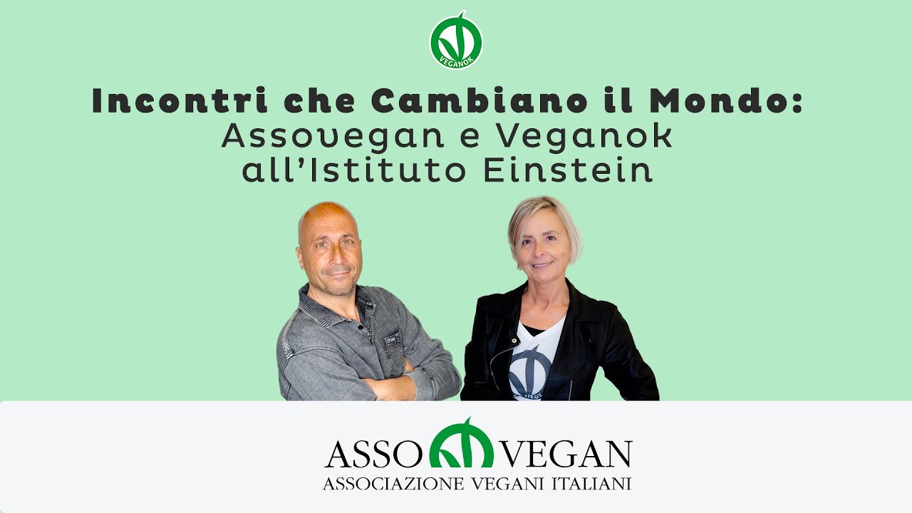 Incontri che Cambiano il Mondo: Assovegan e VEGANOK all&rsquo;Istituto Einstein