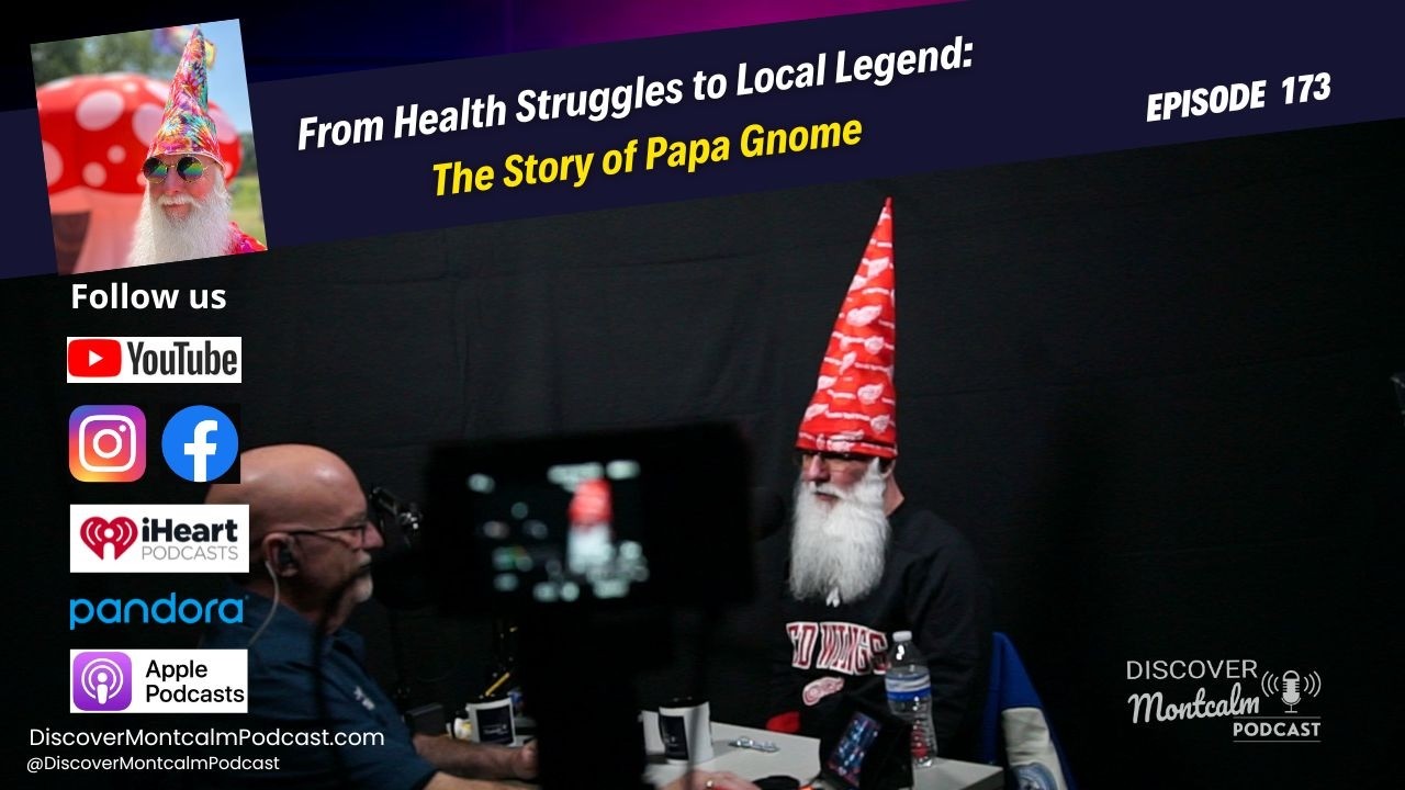 From Health Struggles to Local Legend: The Story of Papa Gnome | Discover Montcalm Episode 173