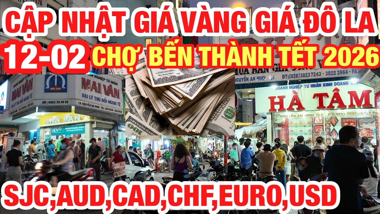 CẬP NHẬT GIÁ VÀNG GIÁ ĐÔ LA CHỢ BẾN THÀNH 12/02/2026 I TỶ GIÁ EURO,USD,CAD,AUD,CHF...TẾT SÀI GÒN I