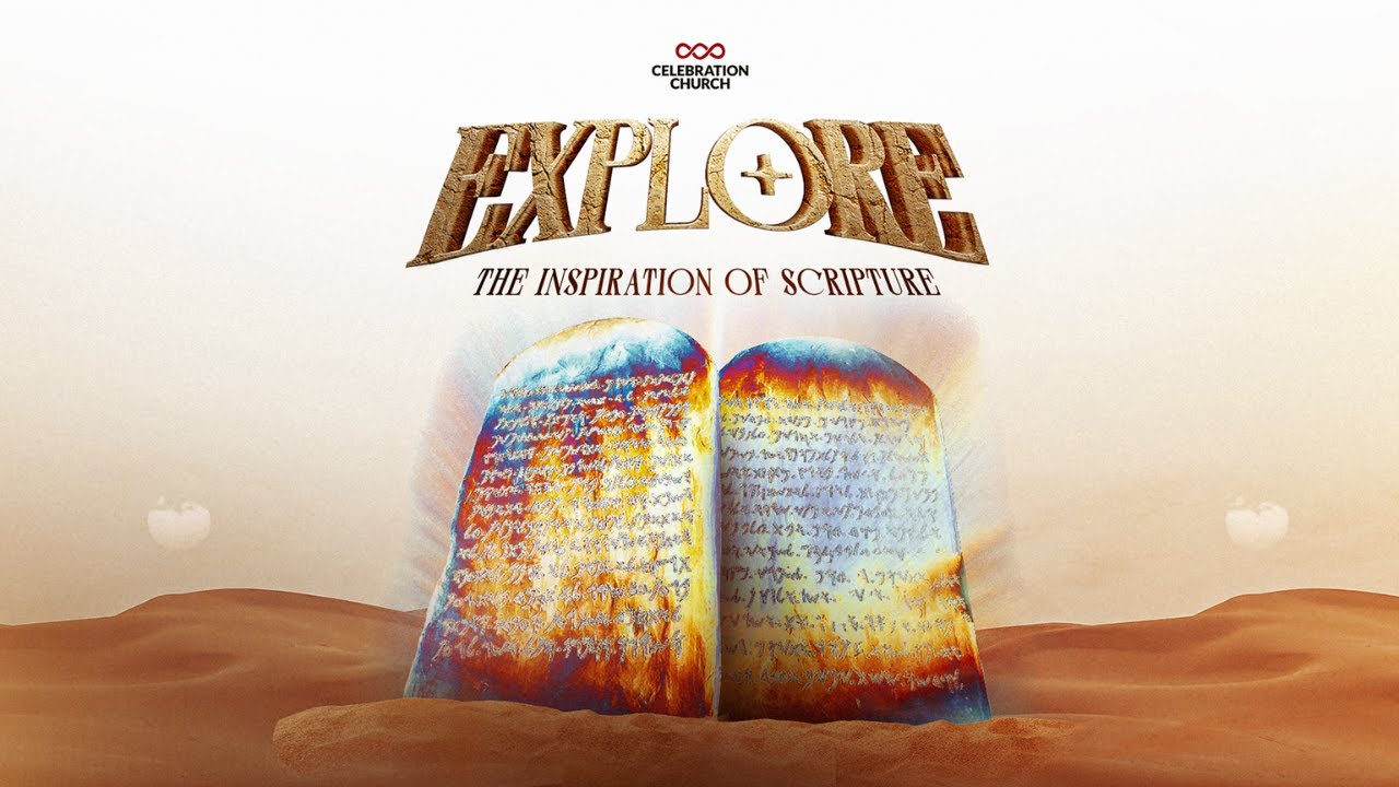 EXPLORE: THE INSPIRATION OF SCRIPTURE | SUNDAY SERVICE | 11TH AUGUST | CELEBRATION CHURCH INT'L