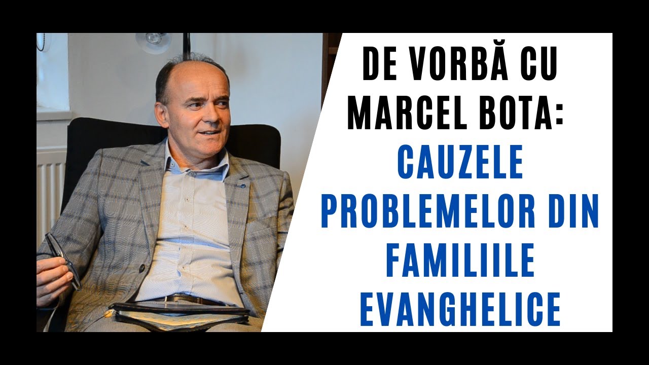 Cauzele problemelor din familiile evanghelice. De vorbă cu Marcel Bota.