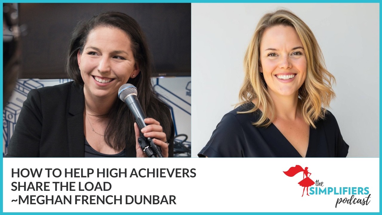 411: How to help high achievers share the load - with Meghan French Dunbar