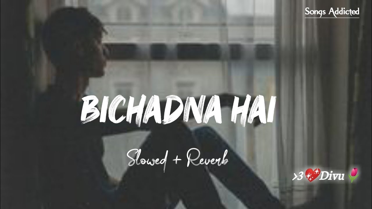 Bichadna Hai [Slowed+Reverb] Faheem Abdullah | Lofi Song | Sad Song | Songs Addicted
