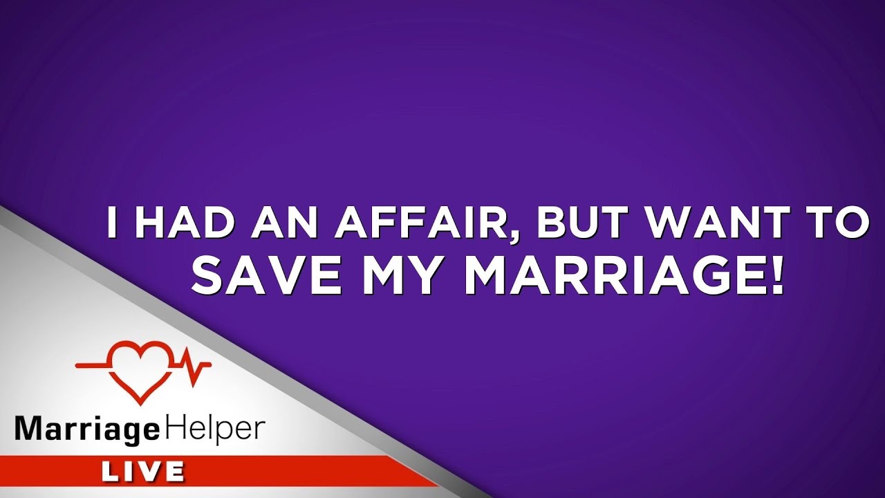 I Had An Affair, But Want To Save My Marriage! What Do I Do?