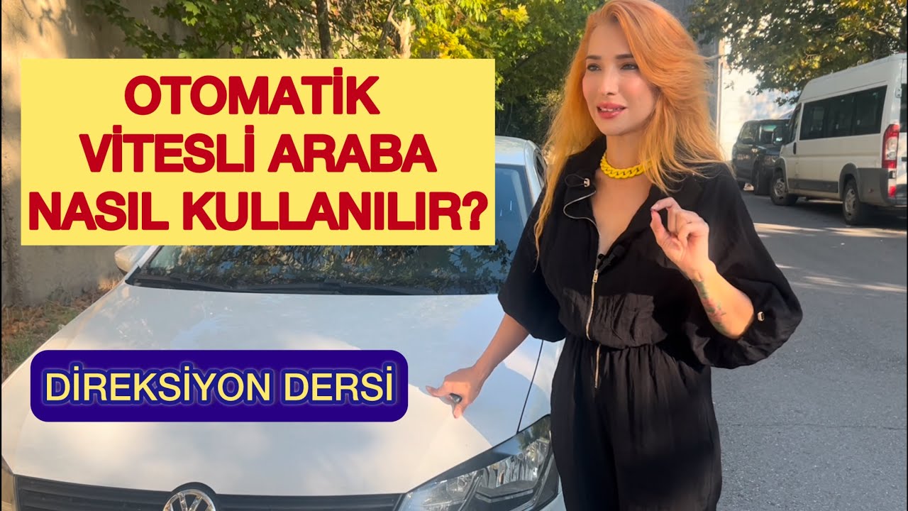 OTOMATİK VİTES ARABA NASIL KULLANILIR? (OTOMATİK ARAÇ KULLANMA DERSİ)