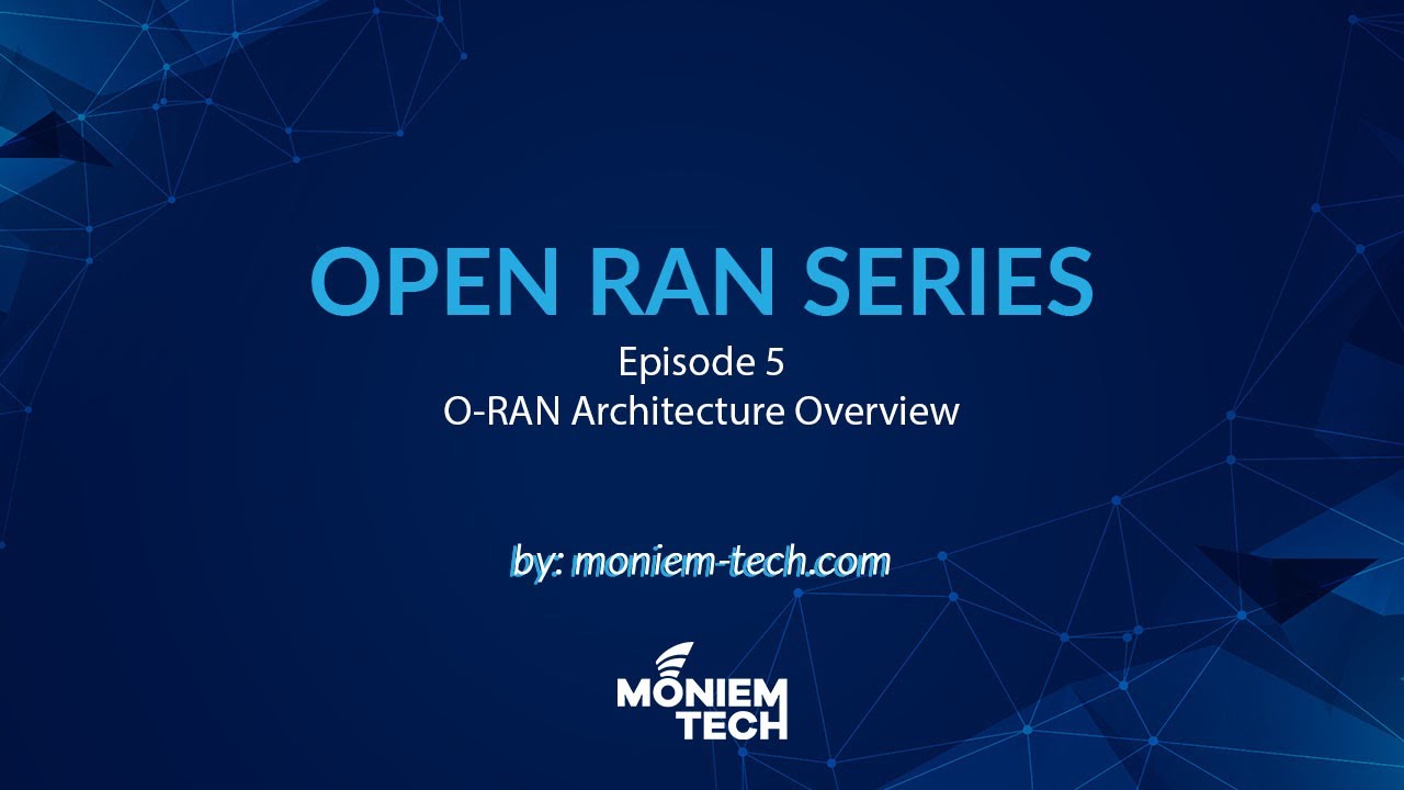 Open RAN Series l Episode 5 l O-RAN Architecture Overview l English