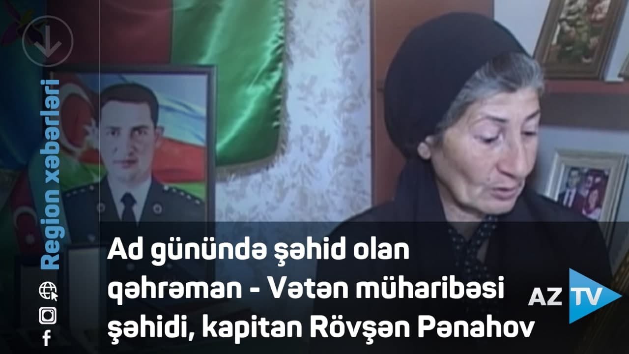 Ad günündə şəhid olan qəhrəman - Vətən müharibəsi şəhidi, kapitan Rövşən Pənahov