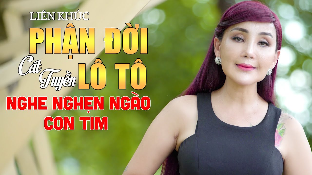 LK Phận Đời Lô Tô & Giọt Nước Mắt Hai Cuộc Đời - Cát Tuyền | Nghẹn Ngào Với Giọng Ca Để Đời Này