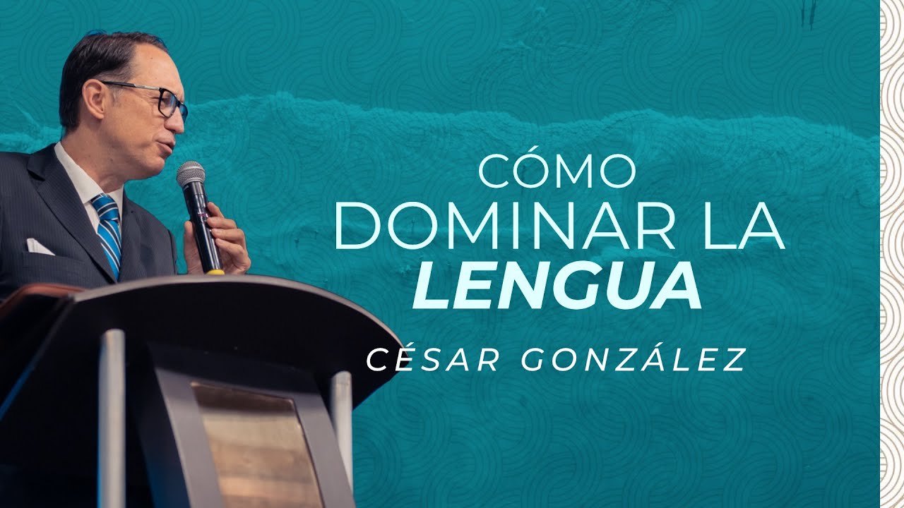 Cómo dominar la lengua  | Ps. César González