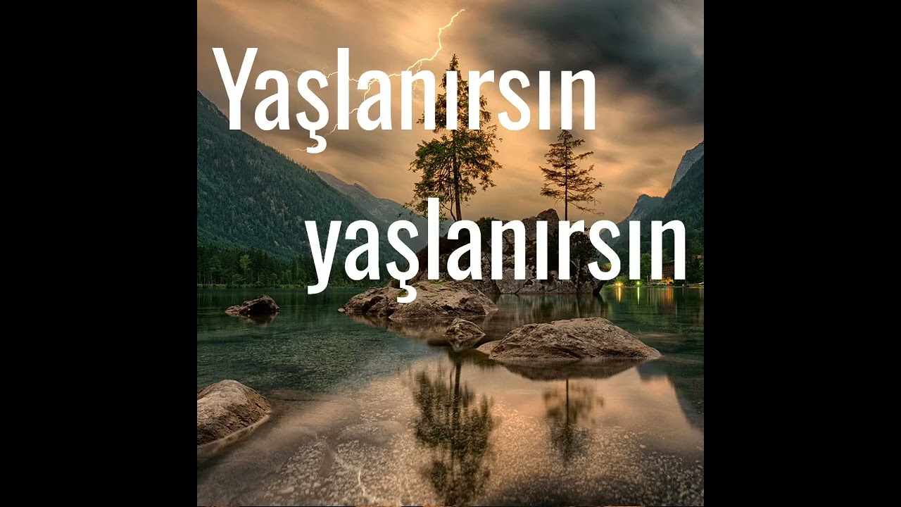 Yaşlanırsın Yaşlanırsın Bir dağ bulsan yaslanırsın