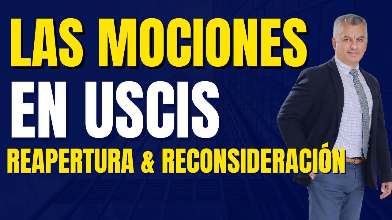 ¡IMPORTANTE! LAS MOCIONES DE REAPERTURA Y DE RECONSIDERACIÓN ANTE USCIS | HECHOS NUEVOS | DECISIONES