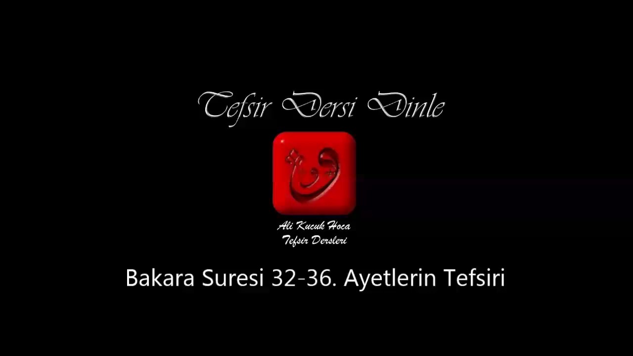 Ali Küçük - Bakara Suresi 32-36. Ayetler Tefsiri / MP3 - Ses