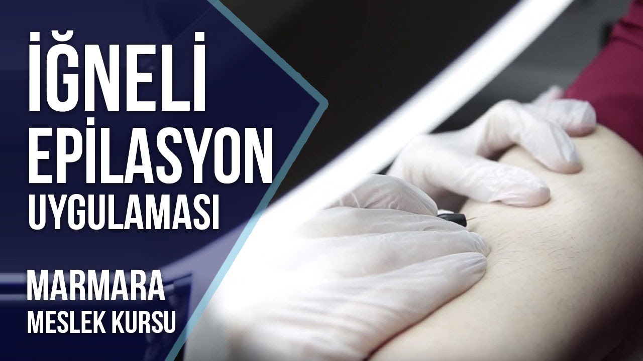 İğneli Epilasyon Uygulama Dersi (Marmara Meslek Kursu IPL Eğitimi)