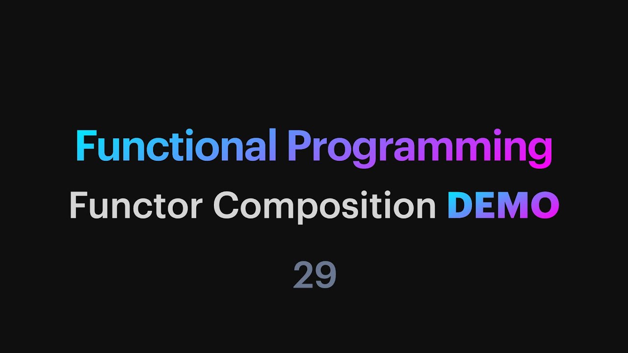 Functional Programming - 29: Functor Composition DEMO