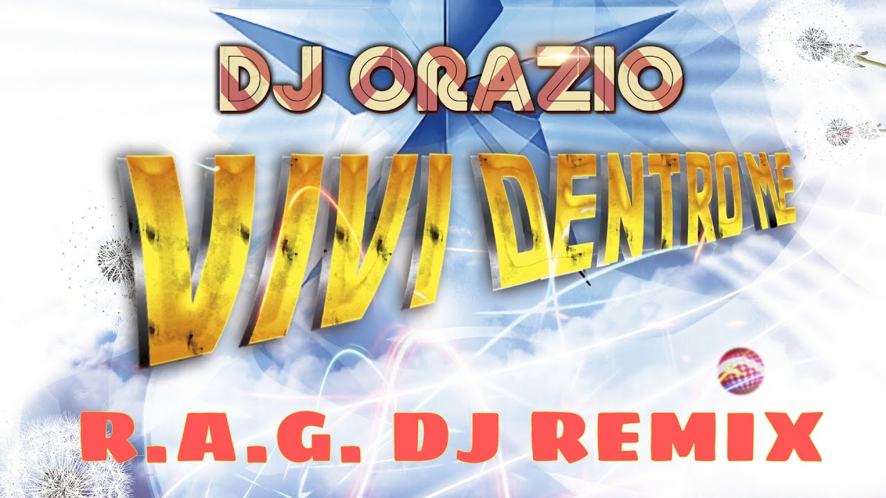 (R.A.G. DJ Remix) || Dj Orazio - Vivi Dentro Me