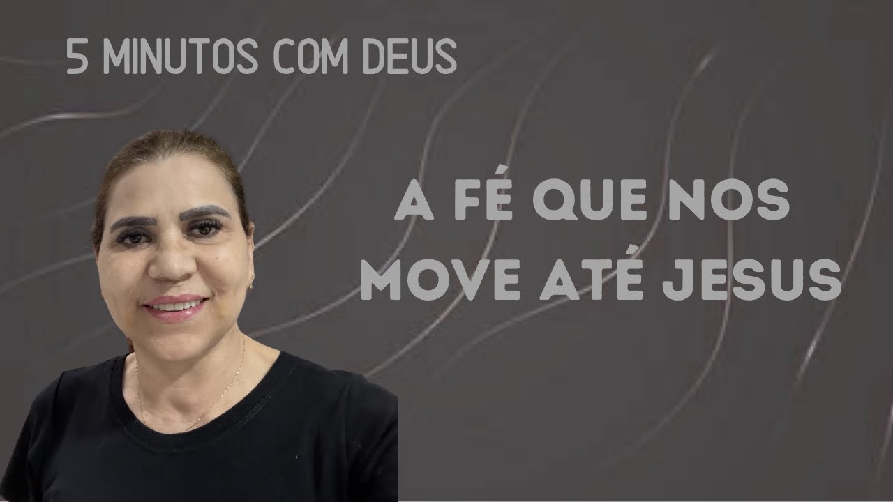5 Minutos Com Deus - A Fé Que Nos Move Até Jesus