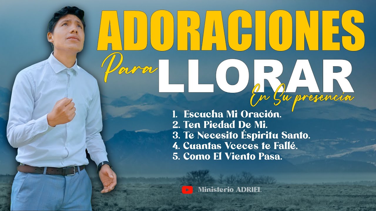 Adoraciones Que Quebrantan el Alma | Te Har&aacute; Llorar | Ministerio ADRIEL Oficial